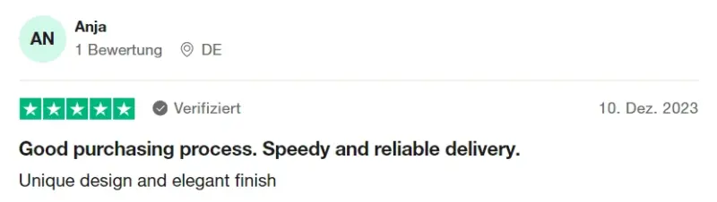 Verifizierte Trustpilot Bewertung "Good purchasing process. Speedy and deliable delivery. Unique desing and elegant finish." von Anja