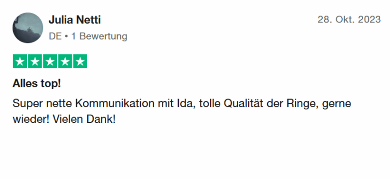Julia Netti bewertet: 28. Okt. 2023 Bewertet mit 5 von 5 Sternen "Alles top! - Super nette Kommunikation mit Ida, tolle Qualität der Ringe, gerne wieder! Vielen Dank!"