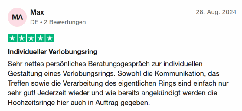 Max bewertet: 2 Bewertungen 28. Aug. 2024 Bewertet mit 5 von 5 Sternen "Individueller Verlobungsring - Sehr nettes persönliches Beratungsgespräch zur individuellen Gestaltung eines Verlobungsrings. Sowohl die Kommunikation, das Treffen sowie die Verarbeitung des eigentlichen Rings sind einfach nur sehr gut! Jederzeit wieder und wie bereits angekündigt werden die Hochzeitsringe hier auch in Auftrag gegeben."