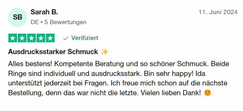 Sarah B. bewertet: 11. Juni 2024 Bewertet mit 5 von 5 Sternen Verifiziert "Ausdrucksstarker -Schmuck ✨ Alles bestens! Kompetente Beratung und so schöner Schmuck. Beide Ringe sind individuell und ausdrucksstark. Bin sehr happy! Ida unterstützt jederzeit bei Fragen. Ich freue mich schon auf die nächste Bestellung, denn das war nicht die letzte. Vielen lieben Dank! 😊"