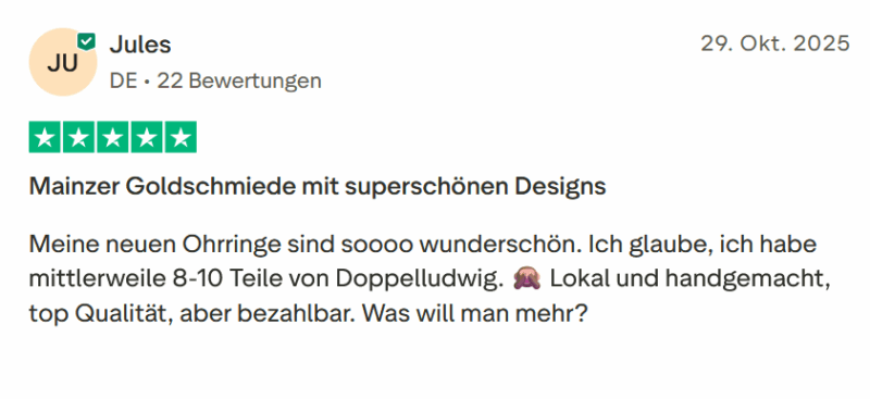Jules bewertet: 29. Oktober 2025 Bewertet mit 5 von 5 Sternen "Mainzer Goldschmiede mit superschönen Designs Meine neuen Ohrringe sind soooo wunderschön. Ich glaube, ich habe mittlerweile 8-10 Teile von Doppelludwig. 🙈 Lokal und handgemacht, top Qualität, aber bezahlbar. Was will man mehr?"